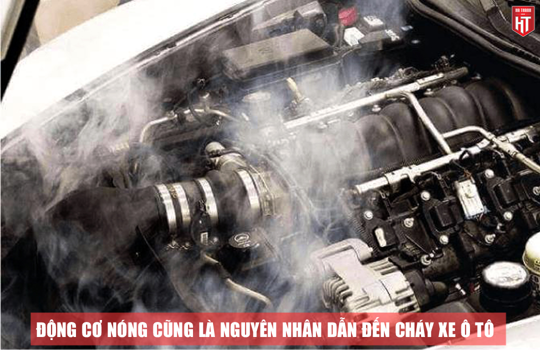 Động cơ nóng cũng là nguyên nhân dẫn đến cháy xe ô tô