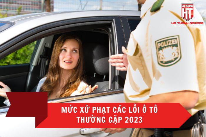 Tổng hợp các lỗi ô tô vi phạm thường gặp 2023 và mức xử phạt