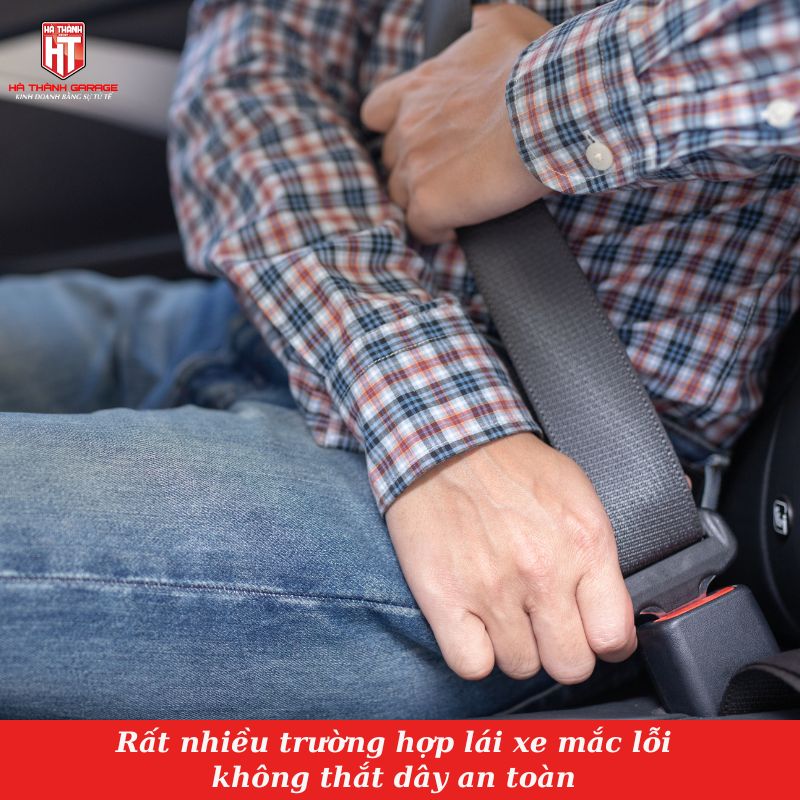 Lỗi không thắt dây an toàn là một lỗi vi phạm phổ biến của nhiều lái xe