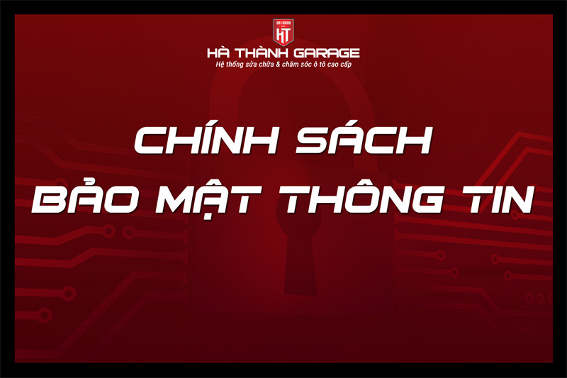 Chính Sách Bảo Mật Thông Tin Của Hà Thành Garage