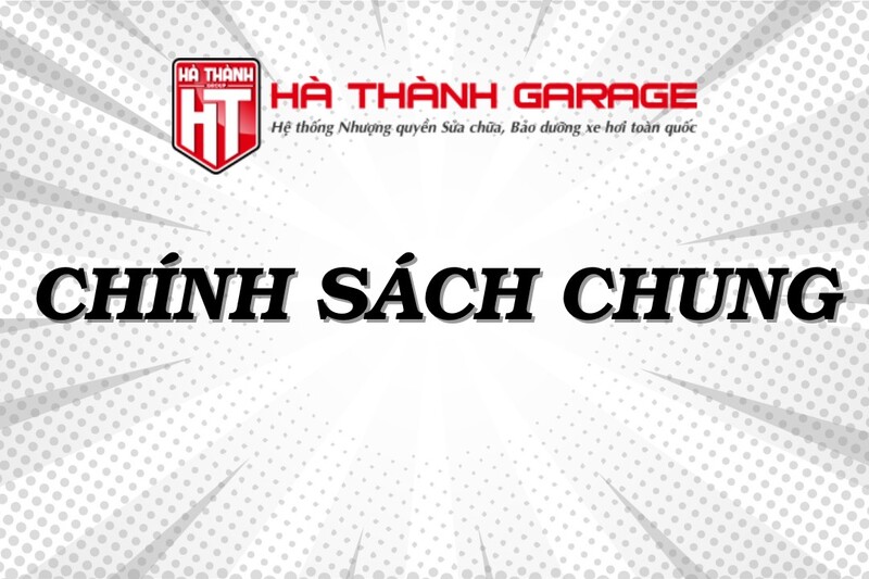Các Chính Sách Chung Của Hà Thành Garage
