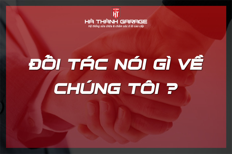 Đối Tác Nói Gì Về Hà Thành Garage?