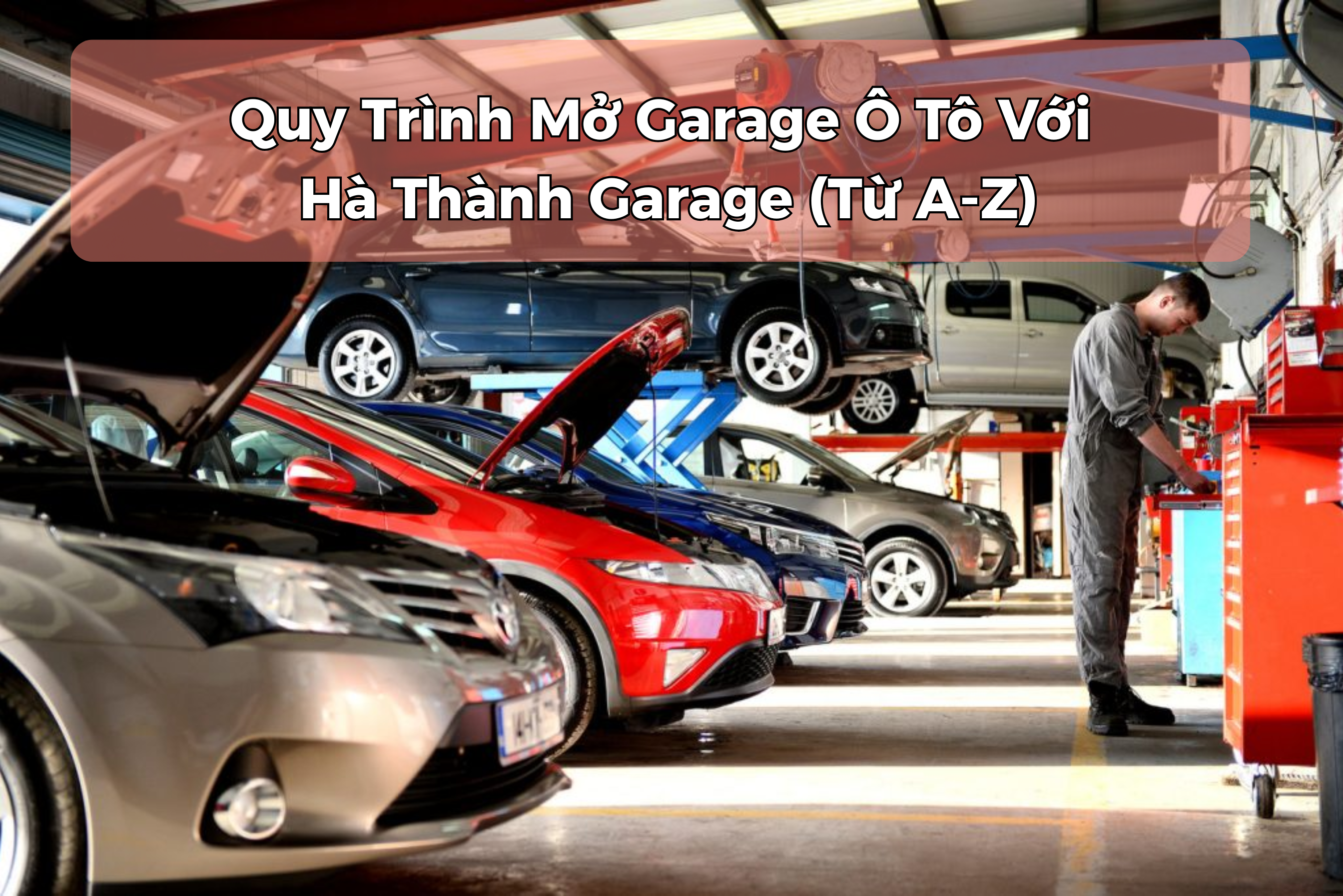 Quy Trình Mở Garage Ô Tô Với Hà Thành Garage (Từ A-Z)