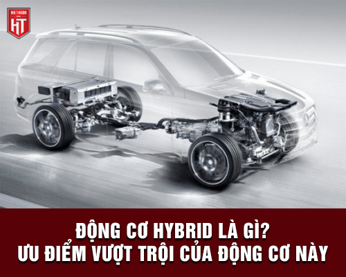 Động cơ Hybrid là gì? Ưu điểm vượt trội của động cơ này là gì?