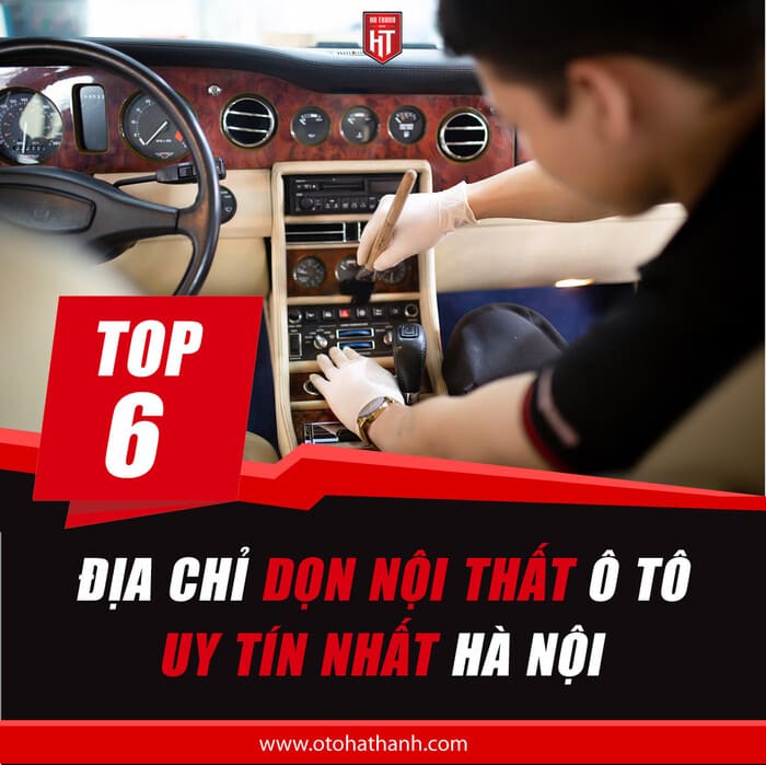 Top 6 Dịch Vụ Dọn Nội Thất Ô Tô Uy Tín Nhất Hà Nội